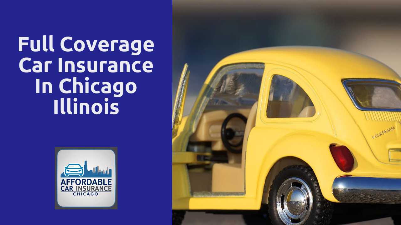 Full Coverage Car Insurance in Chicago Illinois